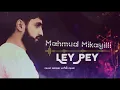 Mahmud Mikayıllı - Ley Pey 2024