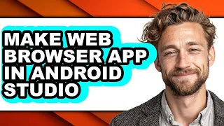 How to Make Web Browser App in Android Studio - Step by Step