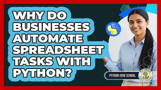 Why Do Businesses Automate Spreadsheet Tasks With Python - Python Code School