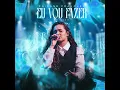 Eu Vou Fazer (Ao Vivo) - Kailane Frauches & Todah Music
