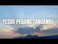 Download Lagu Yesus Pegang Tanganku - Official Lyric Video  MP3