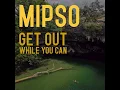 Get Out While You Can - Mipso