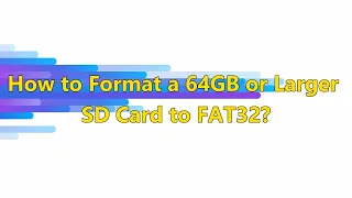 How to Format a 64GB or Larger SD Card to FAT32