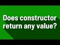 Does constructor return any value