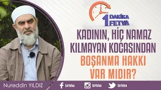 Kadının, hiç namaz kılmayan kocasından boşanma hakkı var mıdır?