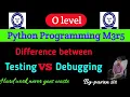 Difference between Testing and Debugging in Hindi o level m3r5 question o level Python Programming