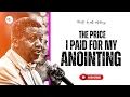 Lagu THE PRICE I PAID FOR MY ANOINTING - PASTOR E.A ADEBOYE