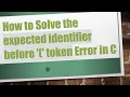 How to Solve the expected identifier before token Error in C