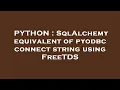 PYTHON SqlAlchemy equivalent of pyodbc connect string using FreeTDS