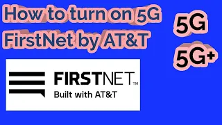 FirstNet by AT T How to turn on 5G 5G
