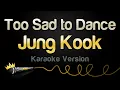 Download Lagu Jung Kook - Too Sad to Dance (Karaoke Version)
