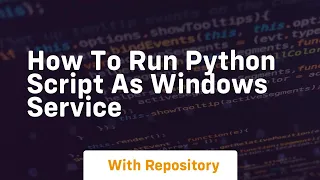 How to run python script as windows service