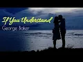 Download Lagu If You Understand - George Baker Lyrics