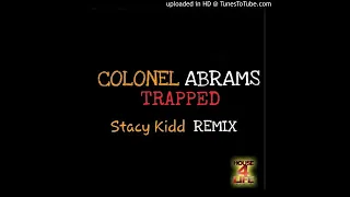 colonel abrams trapped stacy kidd house 4 life remix 