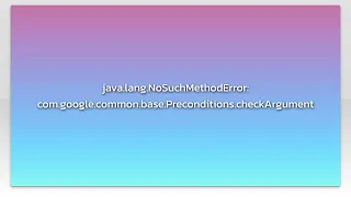 java lang NoSuchMethodError com google common base Preconditions checkArgument