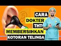 Cara Dokter THT Membersihkan Kotoran telinga