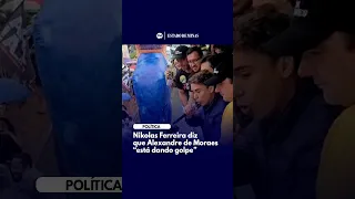 Nikolas diz que Moraes "está dando golpe"