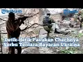 Download Lagu Pasukan Chechnya Gempur Tentara Bayaran Ukraina, Adu Meriam Tak Terhindarkan