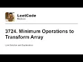3724 Minimum Operations to Transform Array Leetcode Medium