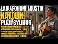 Lagu Lagu Rohani Katolik Puji Syukur Akustik | Kumpulan Lagu Misa Paling Indah (PS Cover