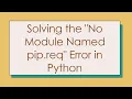 Solving the No Module Named pip req Error in Python