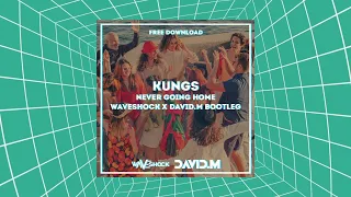 Download KUNGS- NEVER GOING HOME (WAVESHOCK X DAVID M. BOOTLEG) MP3