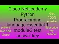 Cisco Netacademy Python Programming language essential-1 module-3 test answer key