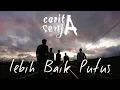 Download Lagu CeritaSenja - Lebih Baik Putus (Official Lyric Video)