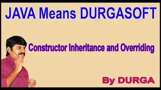 Java Constructors Constructor Inheritance and Overriding by Durga Sir