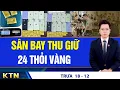 Lagu TRƯA 18/12: Hong Kong lại cháy chung cư giữa đêm; Đồng Nai tiếp nhận 63 công dân từ Campuchia