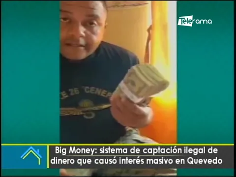 Big Money Sistema de captación ilegal de dinero que causó interés masivo en Quevedo