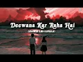 Download Lagu Deewana Kar Raha Hai ( Slowed + Reverb ) | Javed Ali | Lofi World