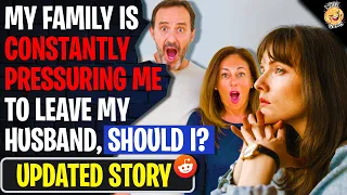 My Family Is CONSTANTLY Pressuring Me To Leave My Husband Reading Reddit