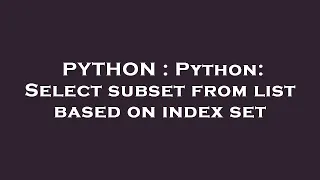 PYTHON Python Select subset from list based on index set