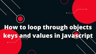 How to loop through objects keys and values in Javascript Looping through objects javascript