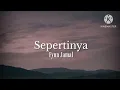 Download Lagu Sepertinya - Fynn Jamal (lirik)