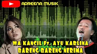 Download WA KANCIL Ft. AYU KARLINA - BARENG BARENG NERIMA MP3