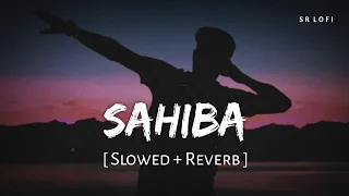 sahiba slowed reverb aditya rikhari sr lofi