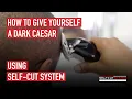 HOW TO GIVE YOURSELF A DARK CAESAR USING SELF CUT SYSTEM