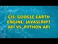 GIS Google Earth Engine Javascript API vs Python API 2 Solutions