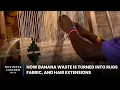 How Banana Waste Is Turned Into Rugs Fabric And Hair Extensions World Wide Waste