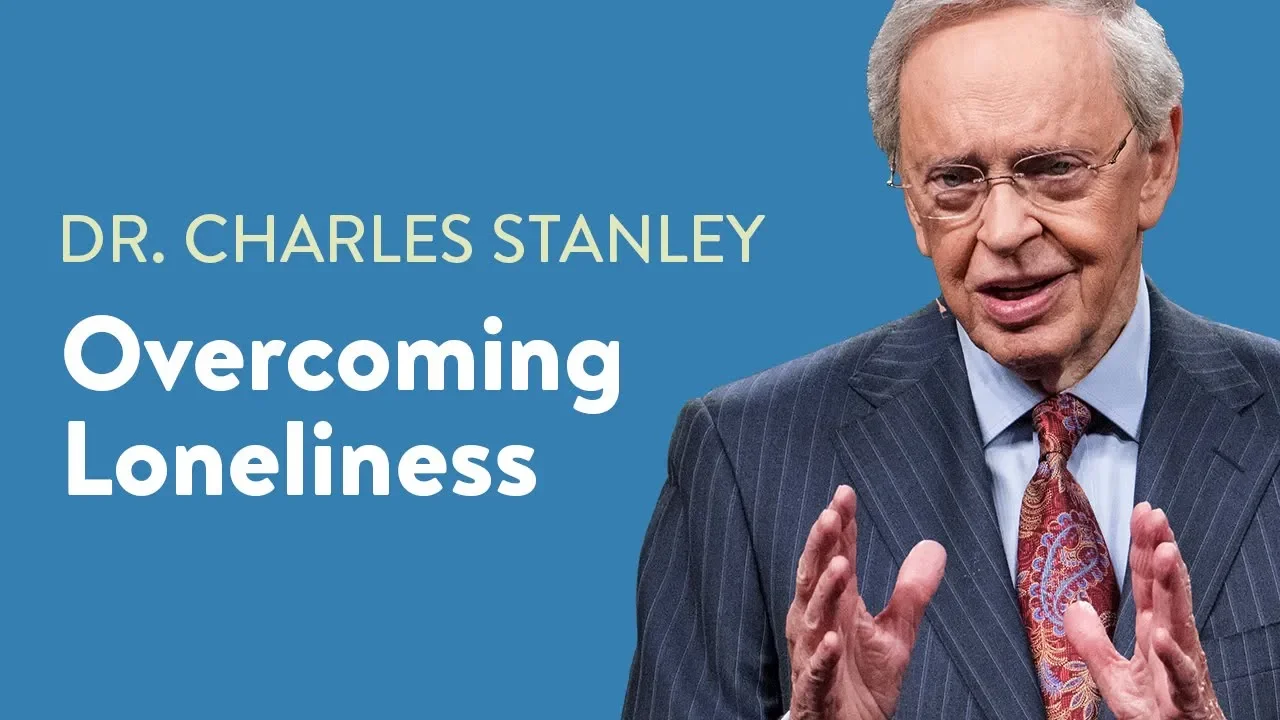 Overcoming Loneliness – Dr. Charles Stanley