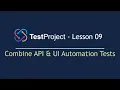 TestProject Automation - Lesson 09 Combine API UI Automation Tests API Automation 2022