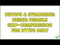 DevOps SysAdmins Nginx Disable gzip-compression for https only 3 Solutions