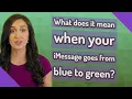 What does it mean when your iMessage goes from blue to green