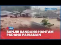 🔴 LIVE: Banjir Bandang Hantam Padang Pariaman, 3.076 Rumah Terendam dan Ketinggian Air Capai Leher
