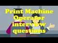 Print Machine Operator interview questions