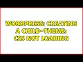 Wordpress Creating a child-theme CSS not loading 2 Solutions
