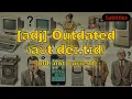 adj Outdated meaning old not current with 5 examples