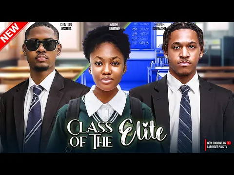 Video Thumbnail: CLASS OF THE ELITE - CLINTON JOSHUA, ANGEL UNIGWE, ERONINI OSINACHIM - 2024 NIGERIAN NOLLYWOOD MOVIE
